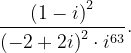 \dpi{120} \frac{\left ( 1-i \right )^{2}}{\left ( -2+2i \right )^{2}\cdot i^{63}}.